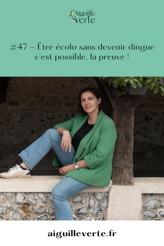 #47 - Être écolo sans devenir dingue c'est possible, la preuve