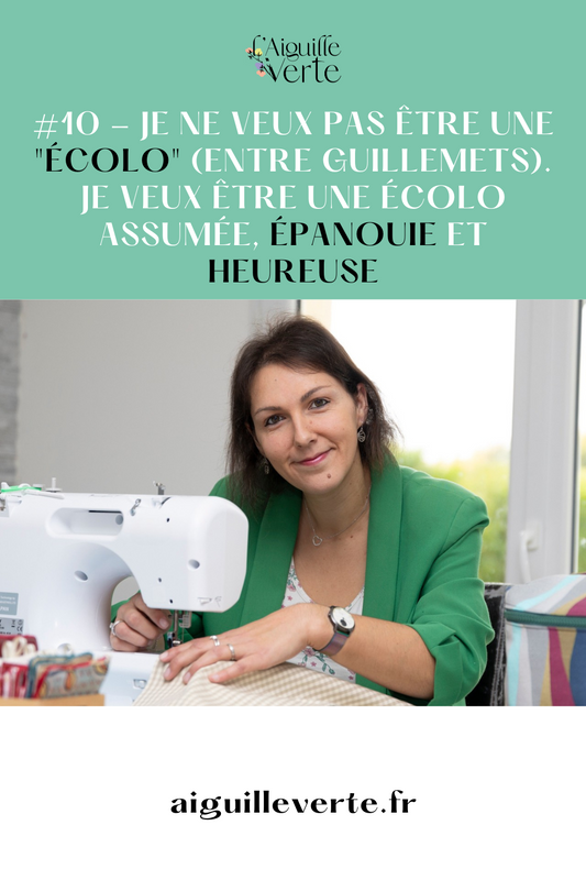 #10 - Je ne veux pas être une "écolo" (entre guillemets). Je veux être une écolo assumée, épanouie et heureuse