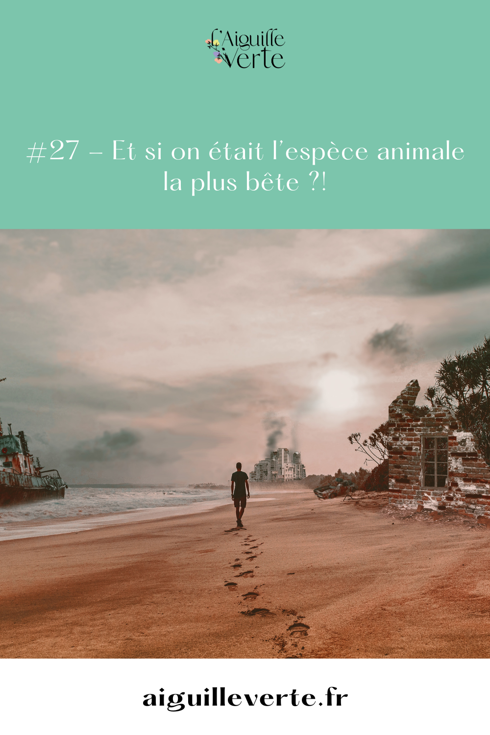 #27 - Et si on était l’espèce animale la plus bête ?!