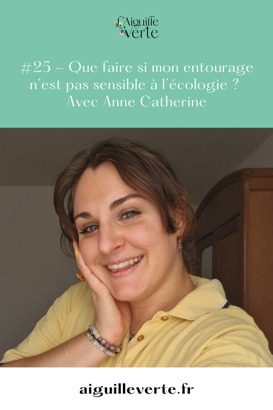 #25 - Que faire si mon entourage n’est pas sensible à l’écologie avec Anne Catherine